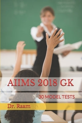 Aiims 2018 Gk: 30 Model Tests by Raam