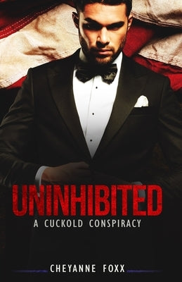 Uninhibited: A Cuckold Conspiracy by Foxx, Cheyanne
