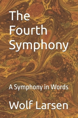 The Fourth Symphony: A Symphony in Words by Larsen, Wolf