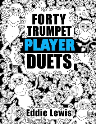 Forty Trumpet Player Duets by Lewis, Eddie R.