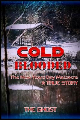 Cold Blooded: The New Year's Day Massacre by The Ghost