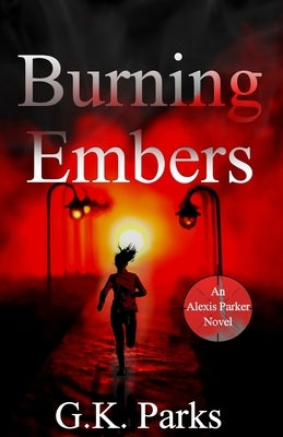 Burning Embers by Parks, G. K.