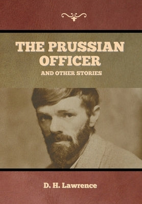 The Prussian Officer and Other Stories by Lawrence, D. H.