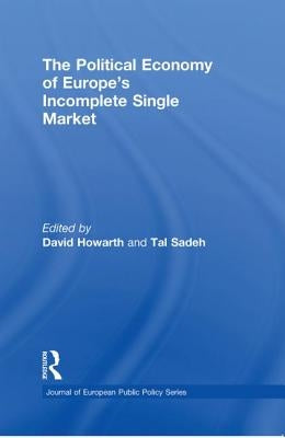 The Political Economy of Europe's Incomplete Single Market by Howarth, David