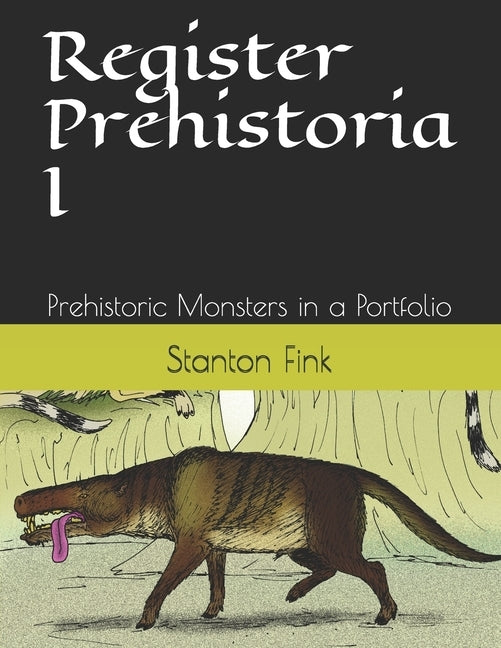 Register Prehistoria I: Prehistoric Monsters in a Portfolio by Fink V., Stanton Fordice
