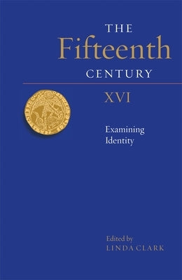 The Fifteenth Century XVI: Examining Identity by Clark, Linda