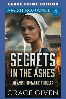 Secrets in the Ashes: Large Print Edition by Given, Grace