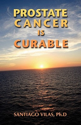 Prostate Cancer is Curable by Vilas, Santiago