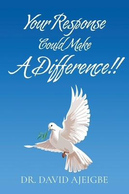 Your Response Could Make A Difference!! by Ajeigbe, David