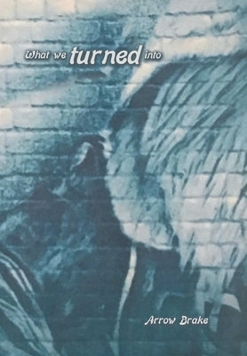 What We Turned Into by Brake, Arrow