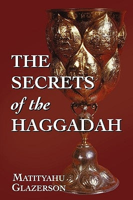 The Secrets of the Haggadah by Glazerson, Matityahu