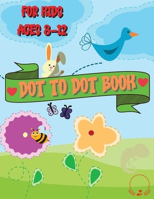 Dot to Dot Book for Kids Ages 8-12: Beautiful Coloring and Connect the Dots Designs by Fluffy, Thompson