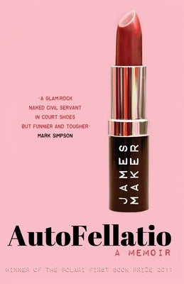 AutoFellatio: A Memoir by Maker, James