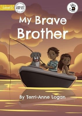 My Brave Brother - Our Yarning by Logan, Terri-Anne