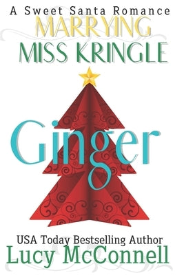 Marrying Miss Kringle: Ginger by McConnell, Lucy