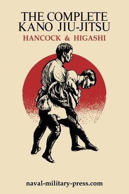The Complete Kano Jiu-Jitsu by Hancock, H. Irving