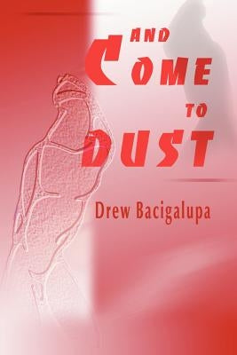 And Come to Dust by Bacigalupa, Drew