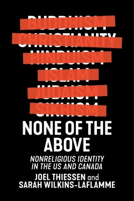 None of the Above: Nonreligious Identity in the Us and Canada by Thiessen, Joel