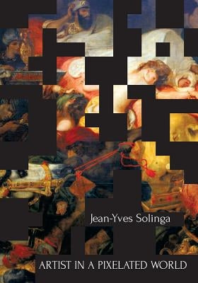 Artist in a Pixelated World by Solinga, Jean-Yves