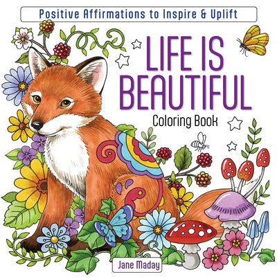 Life Is Beautiful Coloring Book: Positive Affirmations to Inspire & Uplift by Maday, Jane