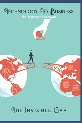 Technology To Business: The Invisible Gap by Chittan, Jagan Nathan