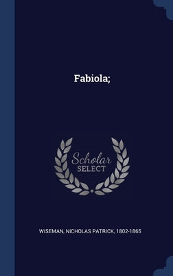 Fabiola; by Wiseman, Nicholas Patrick 1802-1865
