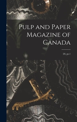 Pulp and Paper Magazine of Canada; 20, pt.1 by Anonymous