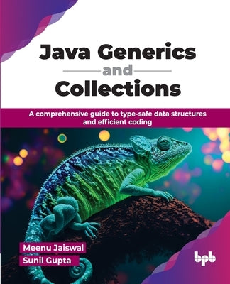 Java Generics and Collections: A comprehensive guide to type-safe data structures and efficient coding (English Edition) by Jaiswal, Meenu