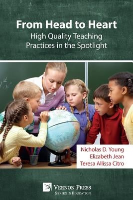 From Head to Heart: High Quality Teaching Practices in the Spotlight by Young, Nicholas D.