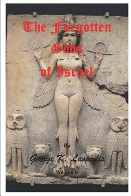 The Forgotten Gods of Israel by Laopodis, George K.