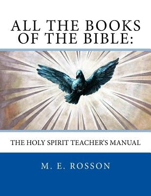 All the Books of the Bible: The Holy Spirit Teacher's Manual by Rosson, M. E.