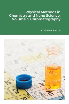 Physical Methods in Chemistry and Nano Science. Volume 3: Chromatography by Barron, Andrew