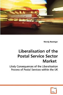 Liberalisation of the Postal Service Sector Market by Boettiger, Mandy
