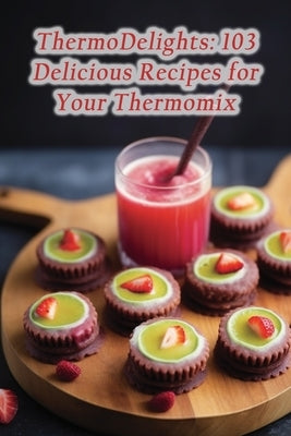 ThermoDelights: 103 Delicious Recipes for Your Thermomix by Stop Ishi, Gourmet Gourmet
