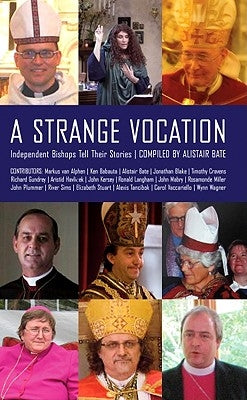A Strange Vocation: Independent Bishops Tell Their Stories by Bate, Alistair