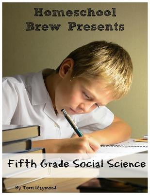 Fifth Grade Social Science: For Homeschool or Extra Practice by Raymond, Terri