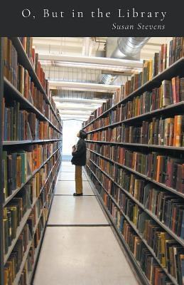 O, But in the Library by Stevens, Susan