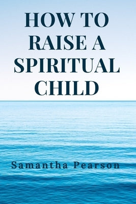 How to raise a spiritual child by Pearson, Samantha