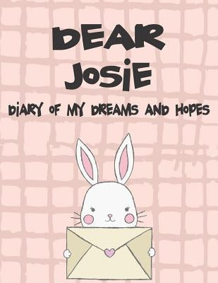 Dear Josie, Diary of My Dreams and Hopes: A Girl's Thoughts by Faith, Hope