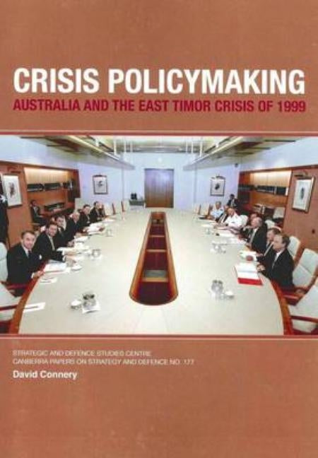 Crisis Policymaking: Australia and the East Timor Crisis of 1999 by Connery, David