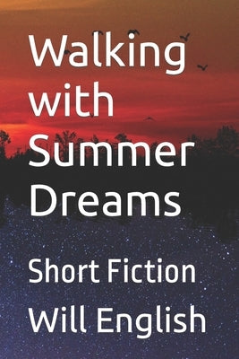 Walking with Summer Dreams: Short Fiction by English, Will