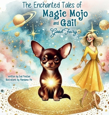 Magic Mojo and Gail Good Fairy: The Enchanted Tales by Kvistad, Gail