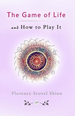 The Game of Life and How to Play It by Scovel Shinn, Florence