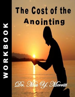 The Cost of the Anointing WORKBOOK by Merritt, Mia Y.