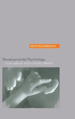 Developmental Psychology: How Nature and Nurture Interact by Richardson, Keith