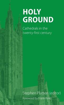 Holy Ground: Cathedrals in the twenty-first century by Platten, Stephen