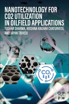 Nanotechnology for Co2 Utilization in Oilfield Applications by Sharma, Tushar