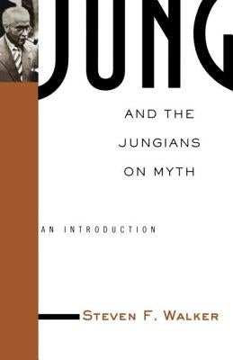 Jung and the Jungians on Myth: An Introduction by Walker, Steven
