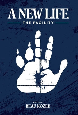A New Life: The Facility by Kozer, Beau