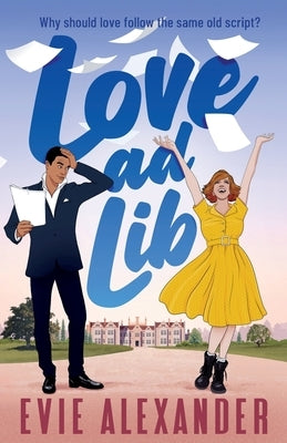 Love ad Lib: A Fake Relationship, Grumpy Sunshine, Small Town, Steamy Romcom by Alexander, Evie